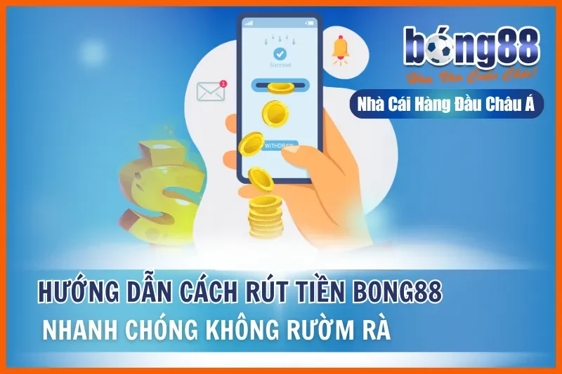 Hướng Dẫn Cách Rút Tiền Bong88 Nhanh Chóng Không Rườm Rà 9 Hướng Dẫn Cách Rút Tiền Bong88 Nhanh Chóng Không Rườm Rà
