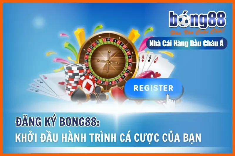 Đăng Ký Bong88: Khởi Đầu Hành Trình Cá Cược Của Bạn 8 Đăng Ký Bong88: Khởi Đầu Hành Trình Cá Cược Của Bạn